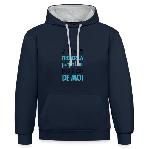 Si tu veux frôler la perfection, passe à côté de moi - Sweat à capuche contrasté