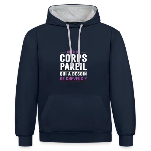 Avec un Corps Pareil, qui a Besoin de Cheveux ? - Humour Chauve - Sweat à capuche contrasté