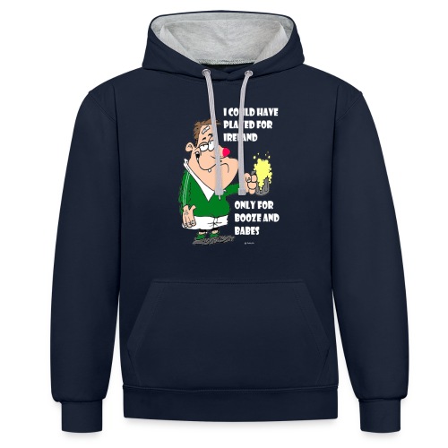 I COULD HAVE PLAYED FOR IRELAND ONLY FOR BOOZE - Contrast Colour Hoodie