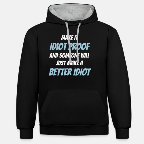 Make it idiot proof and someone will just make...
