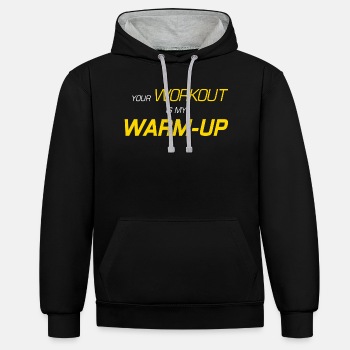 Your workout is my warm-up - Contrast Hoodie Unisex