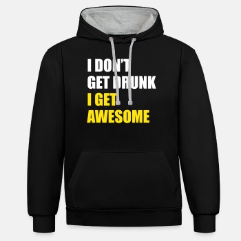 I don't get drunk, I get awesome - Contrast Hoodie Unisex