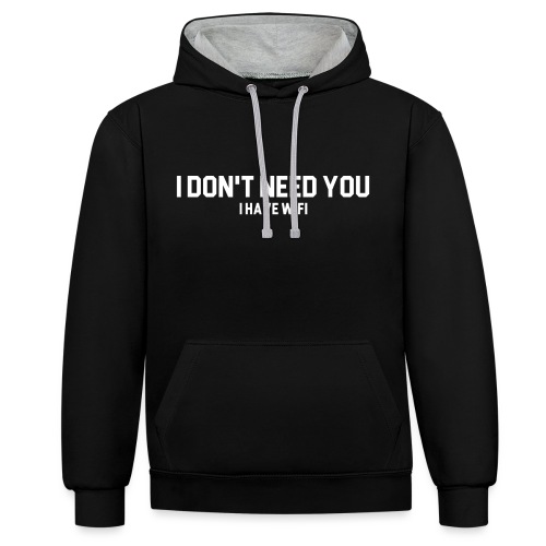 I dont need you - Contrast hoodie