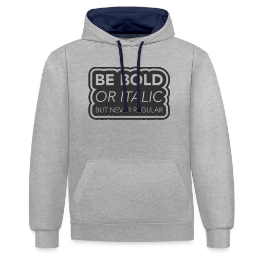 Be bold, or italic but never regular - Contrast hoodie