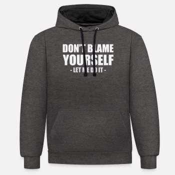 Don't blame yourself - Let me do it - Contrast Hoodie Unisex