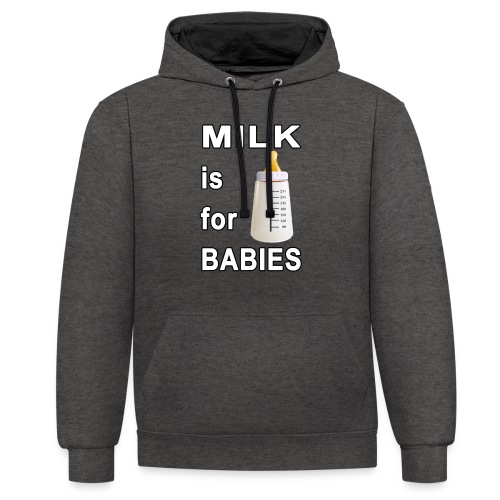 Milk is for babies - Contrast hoodie