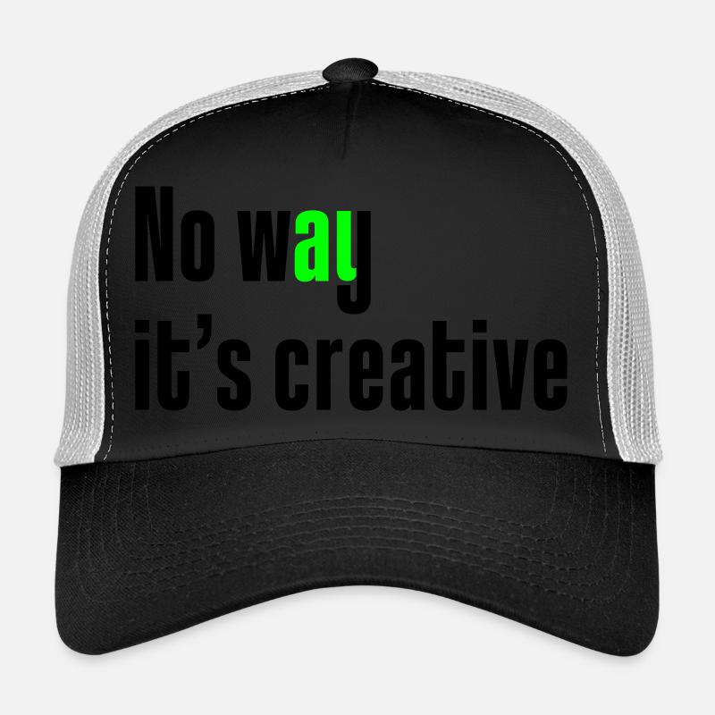 No way it's creative Trucker Cap