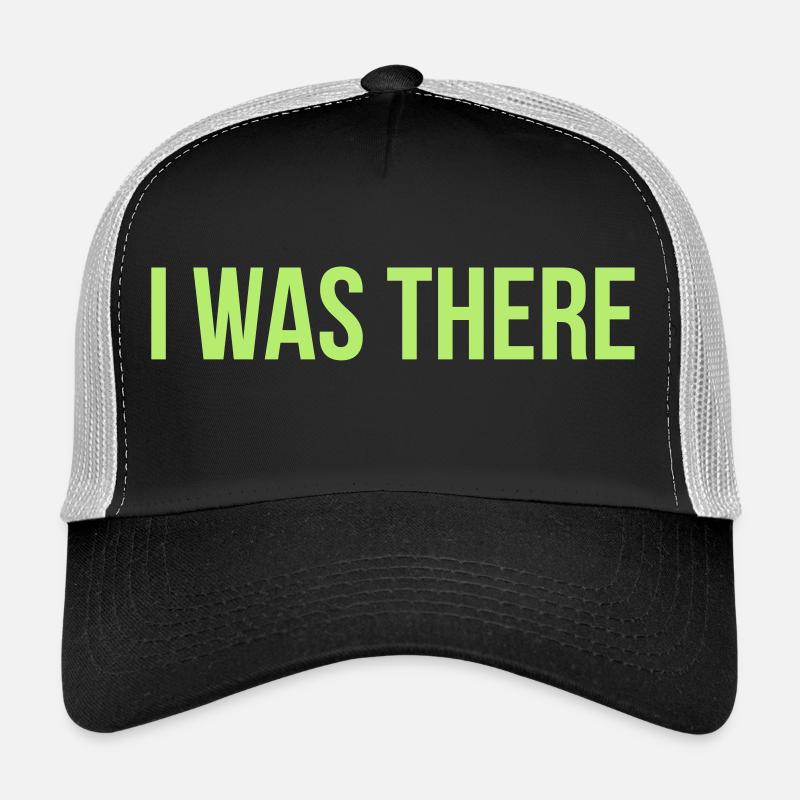 i was there Trucker Cap