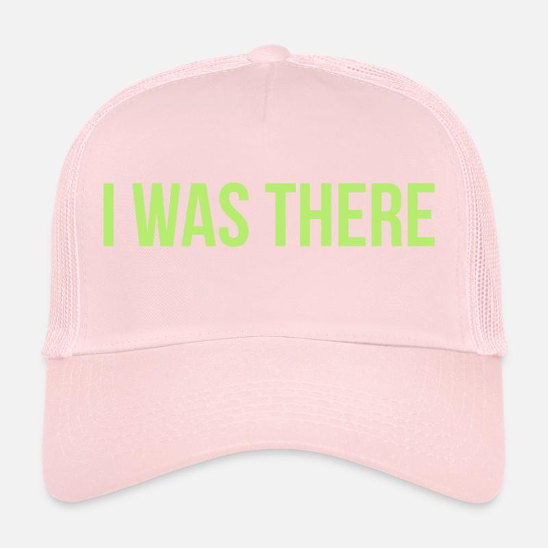 i was there Trucker Cap