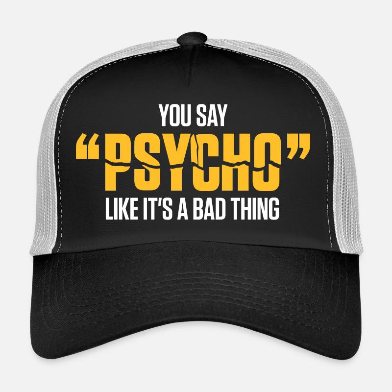 Sie sagen, Psycho wie es ist eine schlechte Sache! Trucker Cap