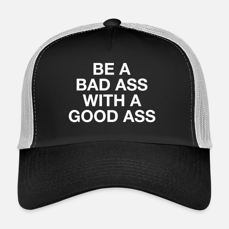 BE A BAD ASS WITH A GOOD ASS Trucker Cap