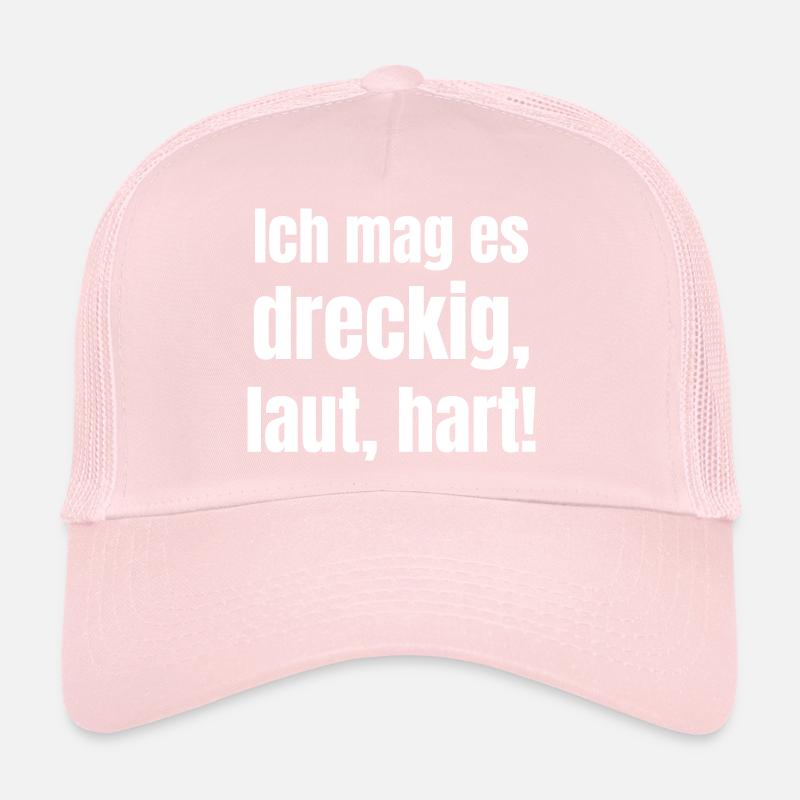 I like it dirty, loud, hard! Trucker Cap