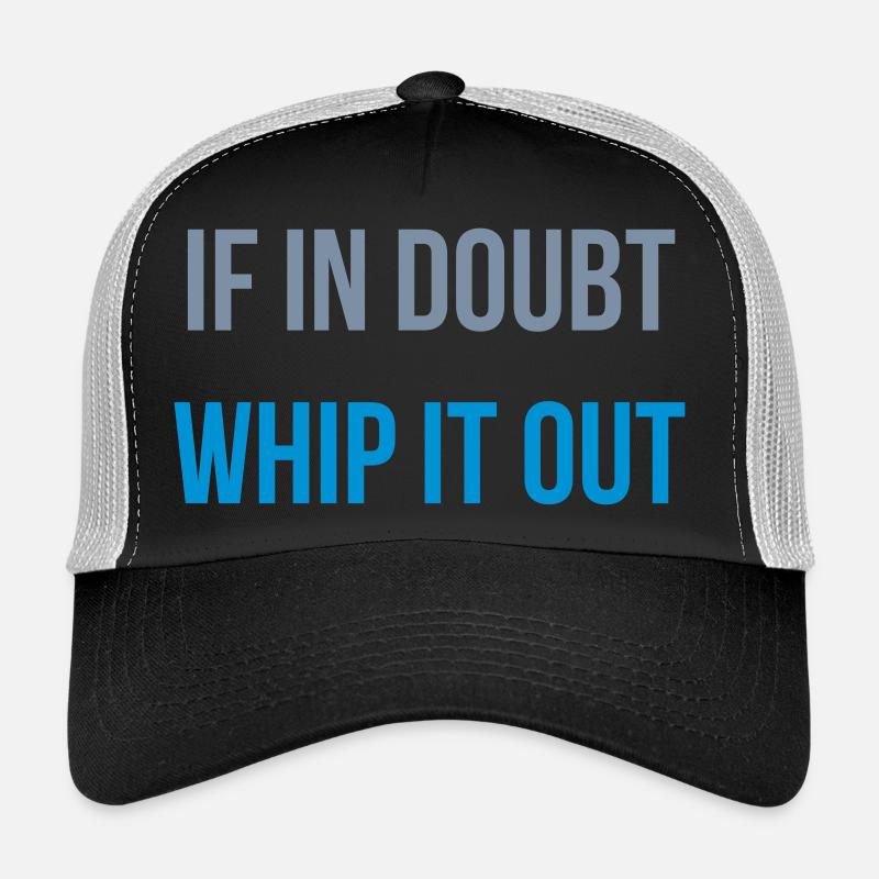 if in doubt whip it out Trucker Cap