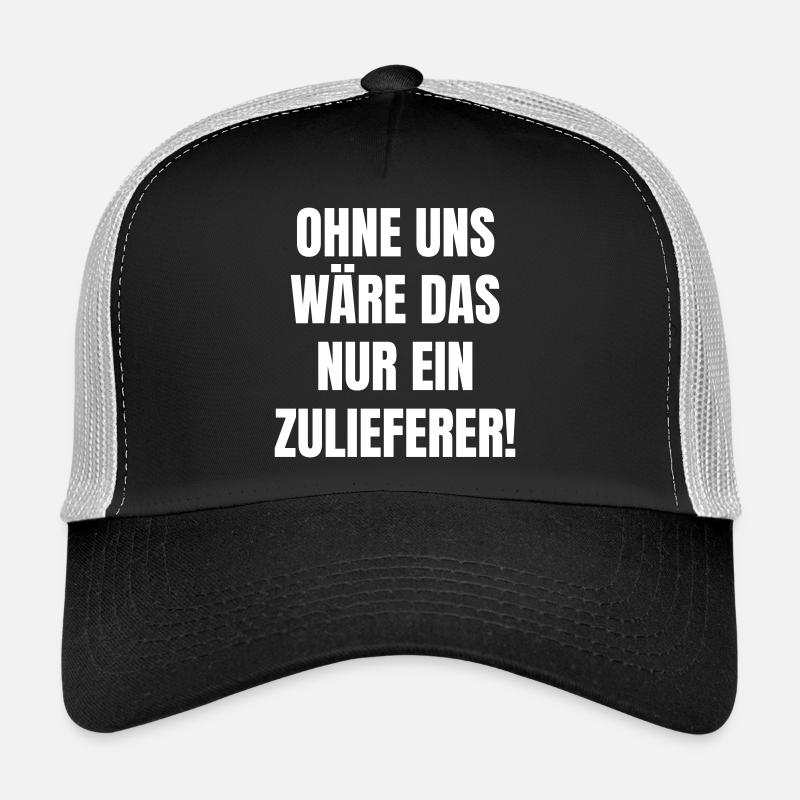 Ohne uns wäre das nur ein Zulieferer. Trucker Cap
