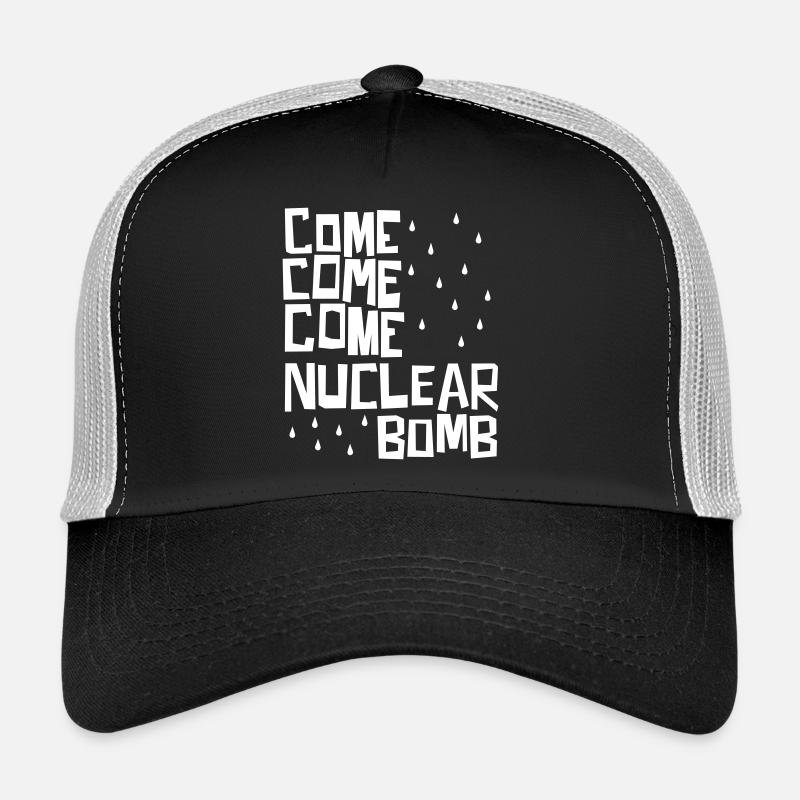 Come come come nuclear bomb Trucker Cap