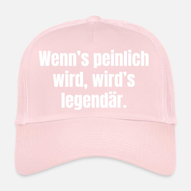 When it gets embarrassing, it becomes legendary. Trucker Cap