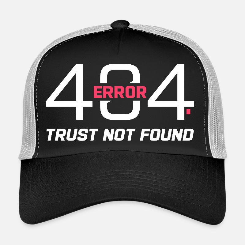 Error 404 Trust Not Found – Funny Sarcastic Quote  Trucker Cap