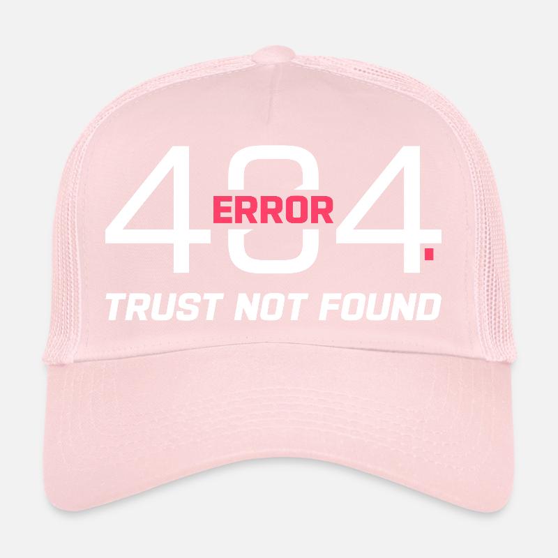 Error 404 Trust Not Found – Funny Sarcastic Quote  Trucker Cap