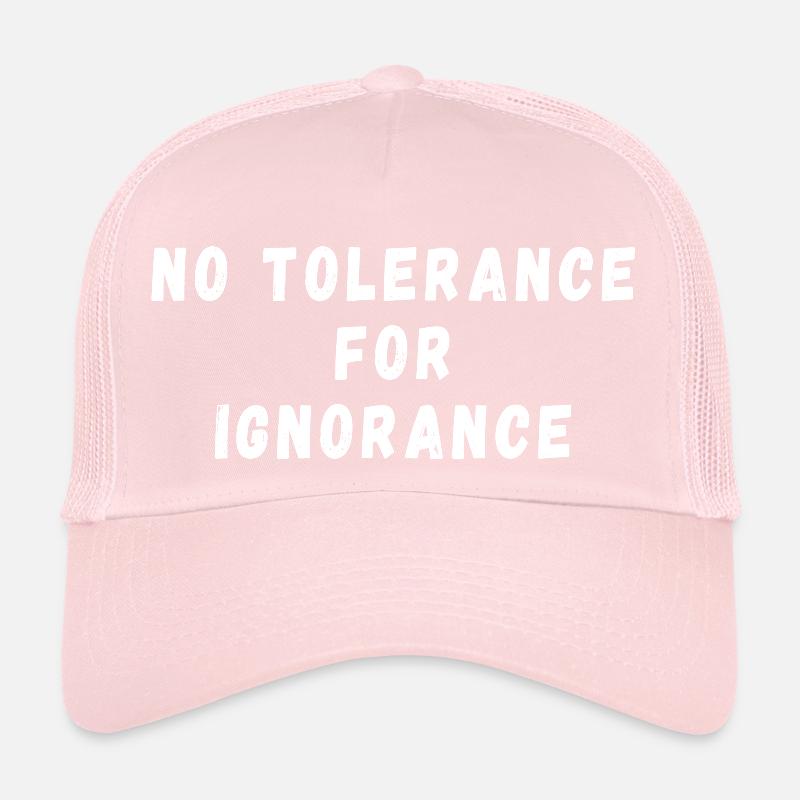 No tolerance for ignorance Trucker Cap