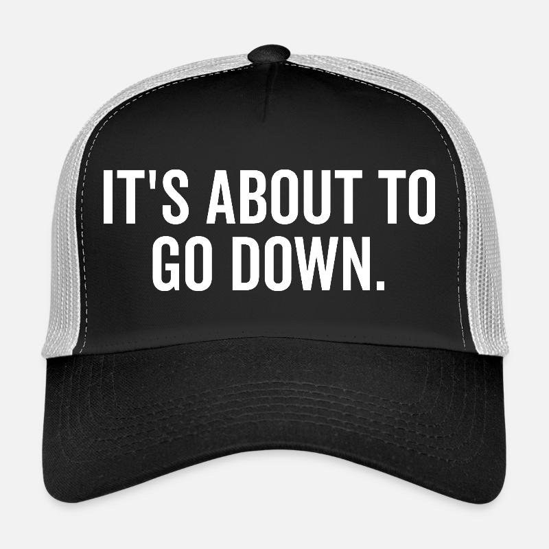 It’s About to Go Down Trucker Cap