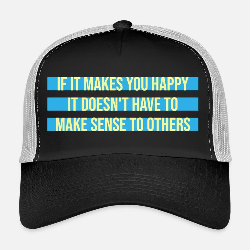 If Makes You Happy Sense Others Spruch Glück Frei Trucker Cap
