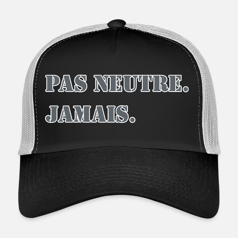 NOT NEUTRAL. NEVER. Trucker Cap