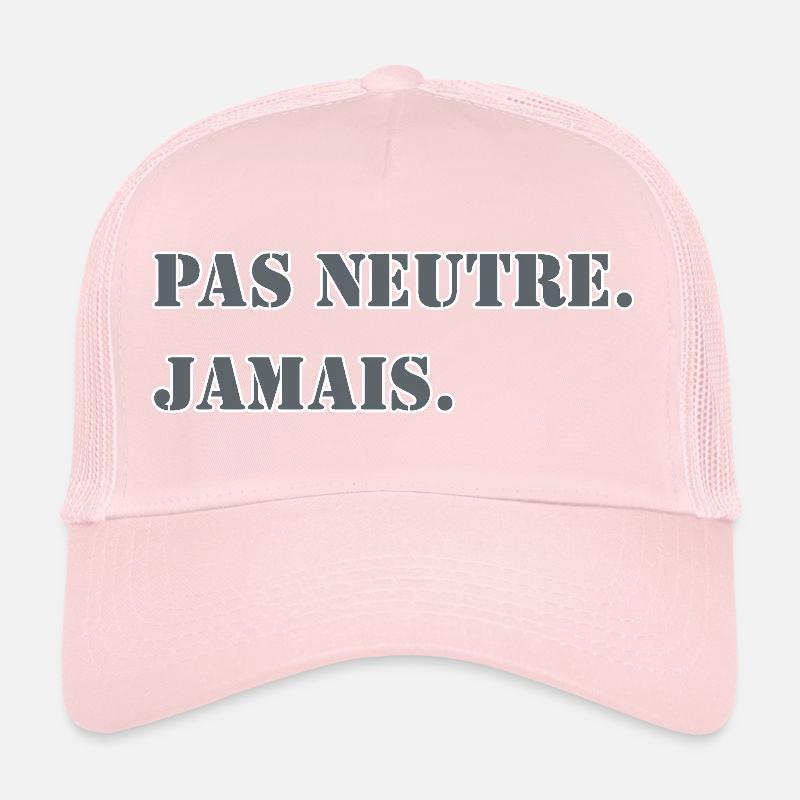 NOT NEUTRAL. NEVER. Trucker Cap