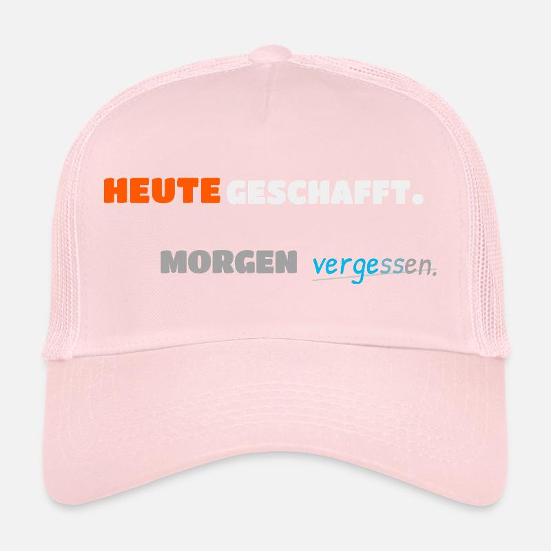 Done it today. Forgotten tomorrow. Trucker Cap