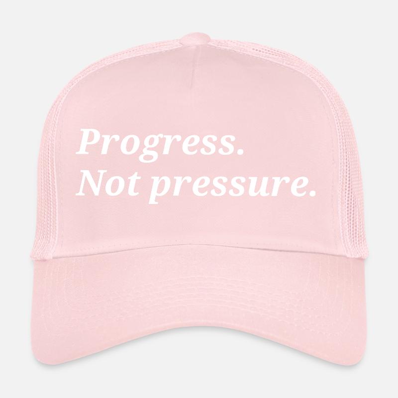 Progress. Not pressure. Trucker Cap
