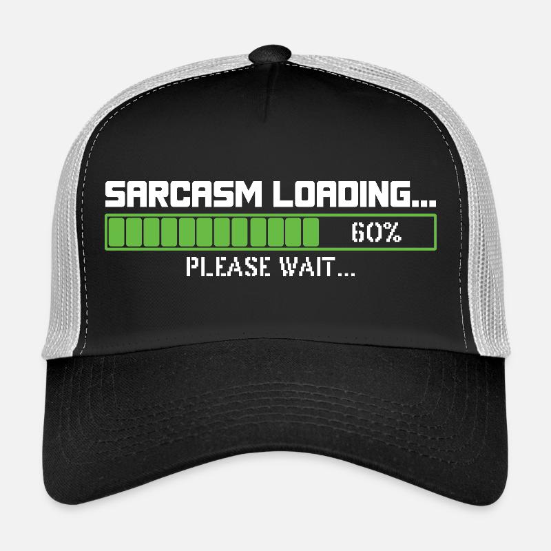 Sarcasm loading please wait Trucker Cap