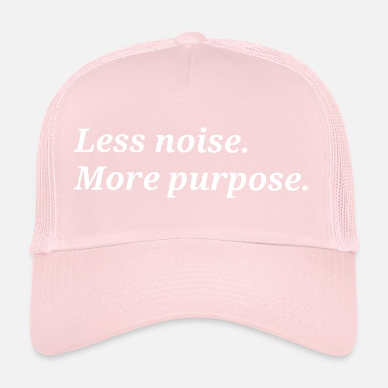 Moins de bruit. Plus de but. Casquette trucker 