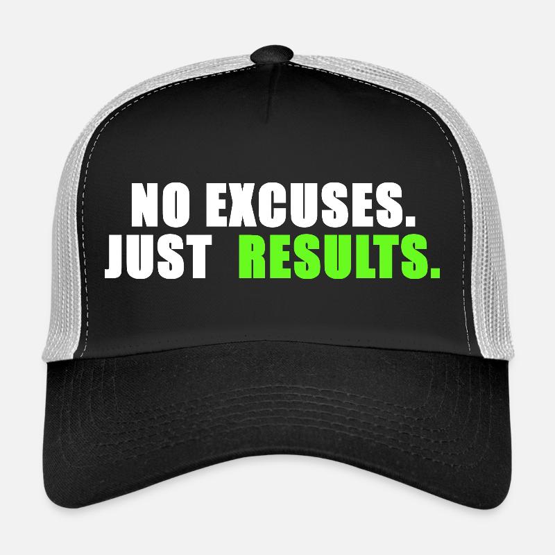 No excuses. Just results. Trucker Cap
