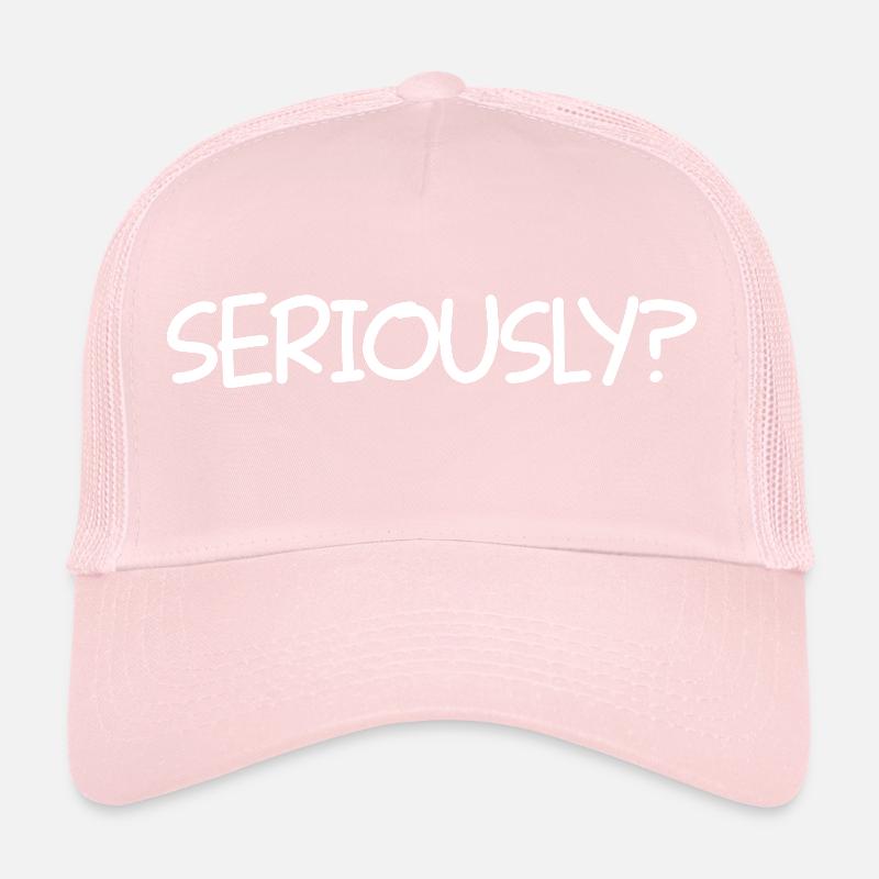 SERIOUSLY Funny Sarcastic Popular Quote Trucker Cap