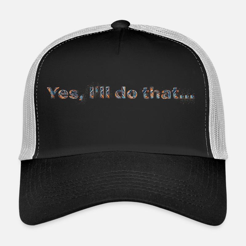 YES, I'LL DO THAT... | Fun statement design - Trucker Cap - black/stone grey