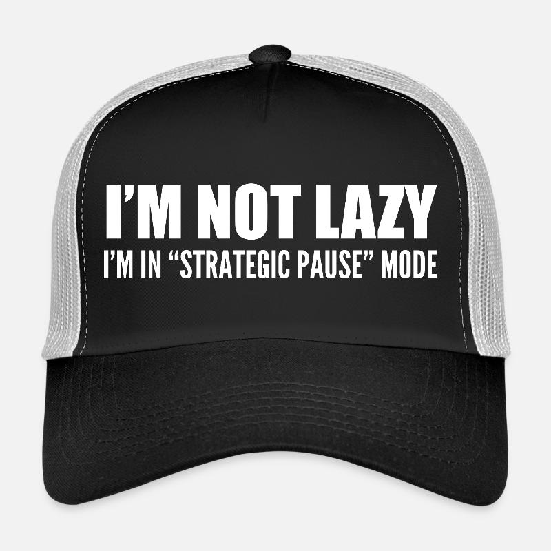 I'm not lazy i'm in 'strategic pause' mode Trucker Cap
