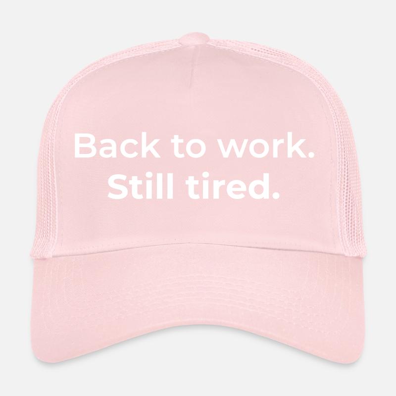 Back to work. Still tired. Trucker Cap