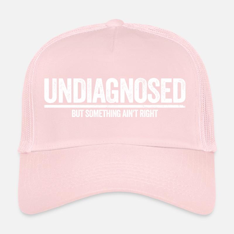 Not diagnosed, but something is wrong Trucker Cap