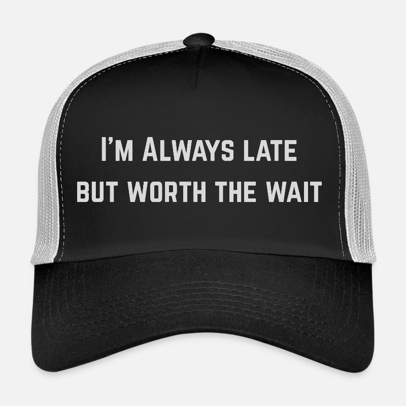 Always Late But Worth the Wait Casquette trucker 