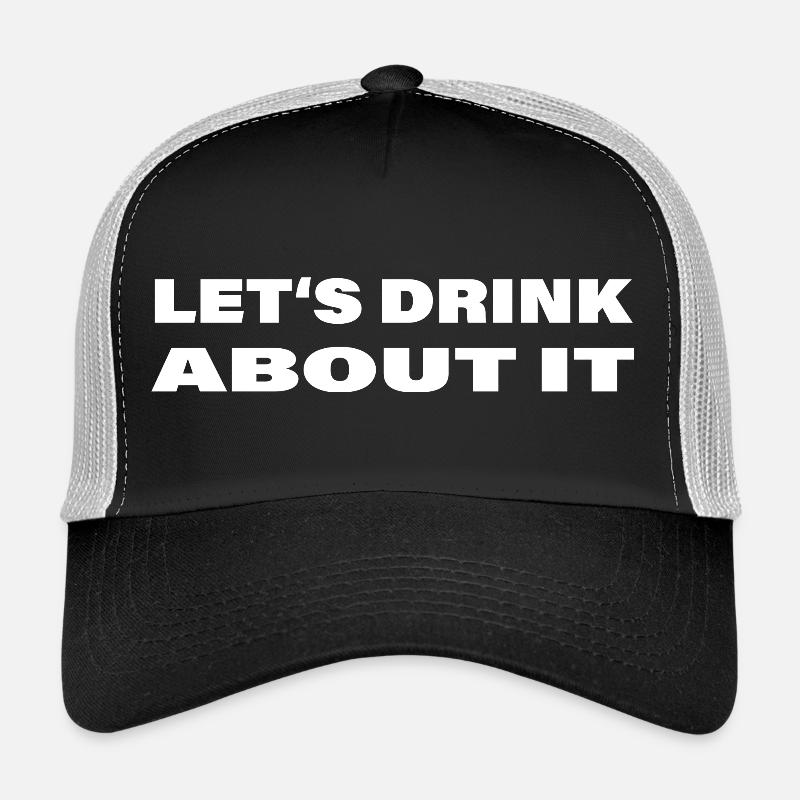 LET'S DRINK ABOUT IT Trucker Cap