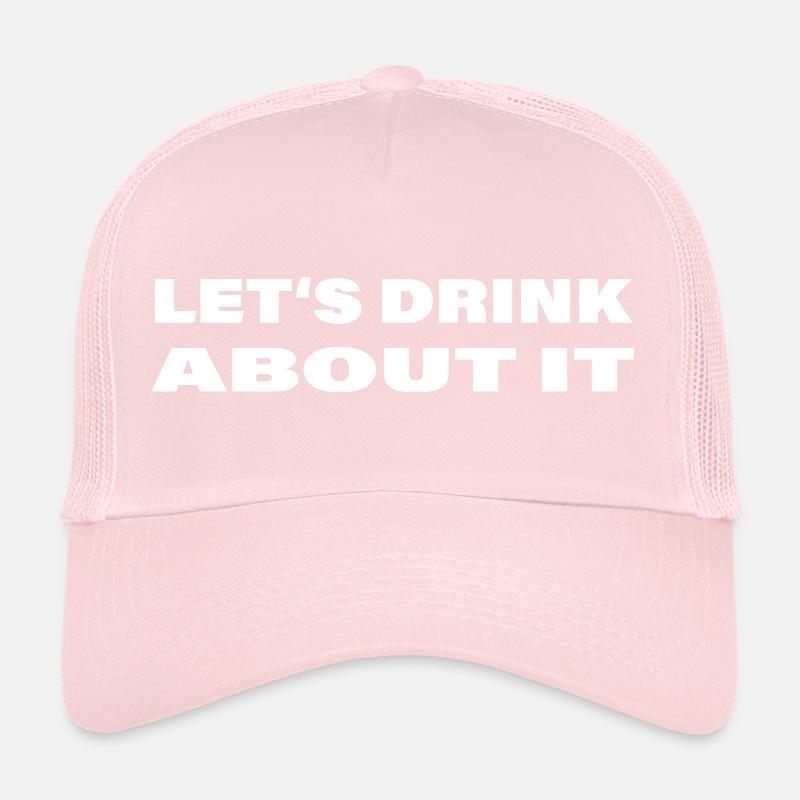 Let-s_drink_about_it Trucker Cap