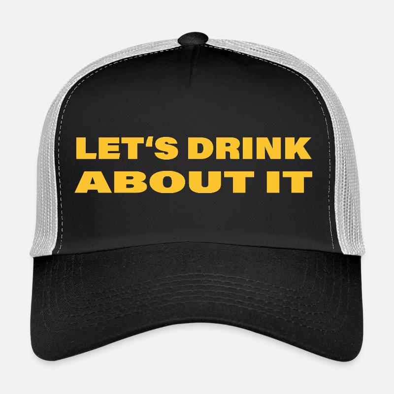 LET'S DRINK ABOUT IT Trucker Cap