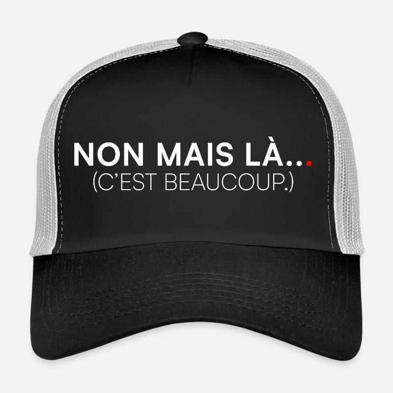 NON MAIS LÀ… C’EST BEAUCOUP. | Humour - Casquette trucker - noir/gris pierre