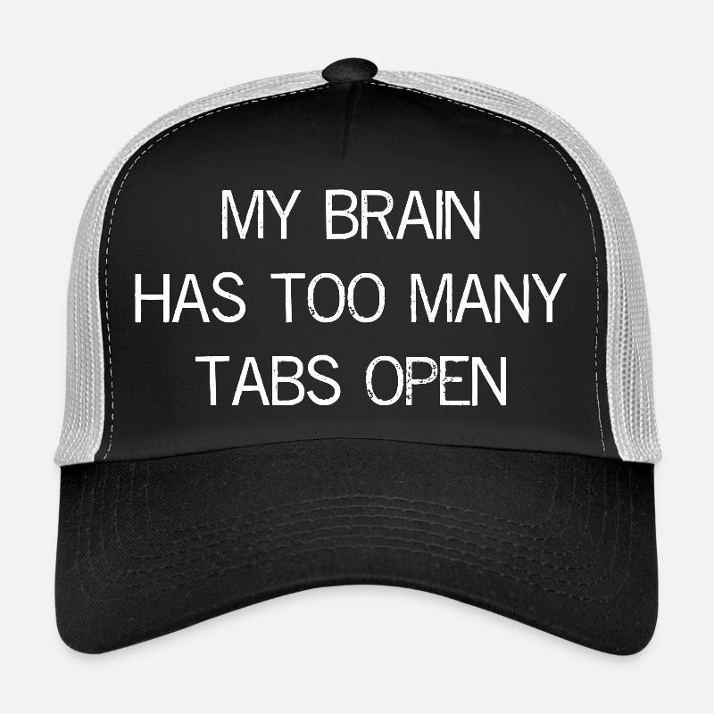 my brain has too many tabs open funny shirt Trucker Cap