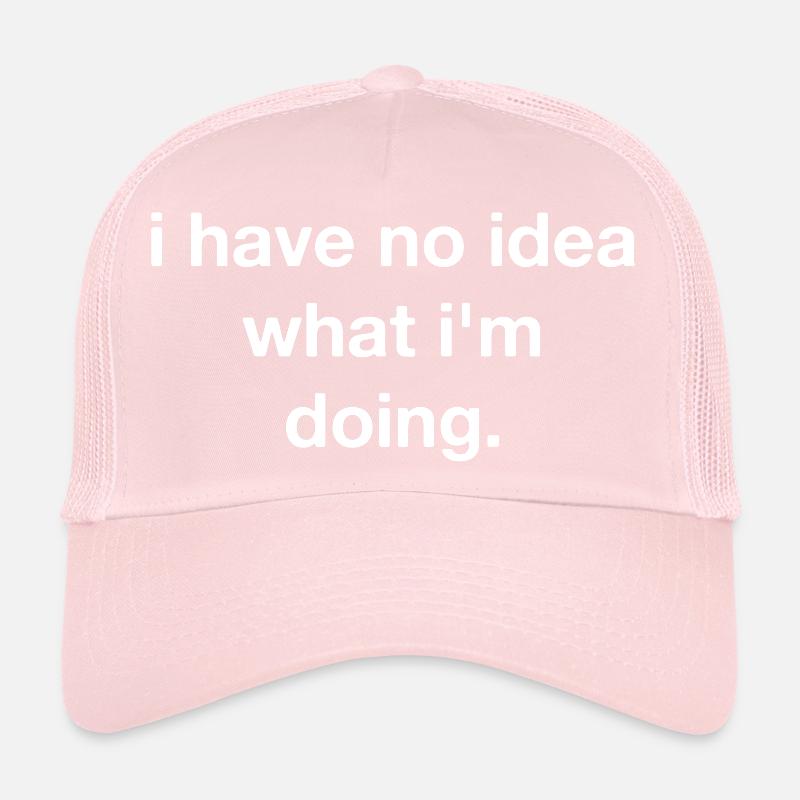 I have no idea what I'm doing Trucker Cap