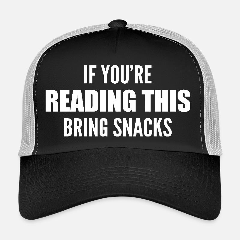 if you're reading this bring snacks Trucker Cap