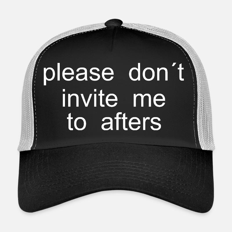 please dont invite me to afters Trucker Cap