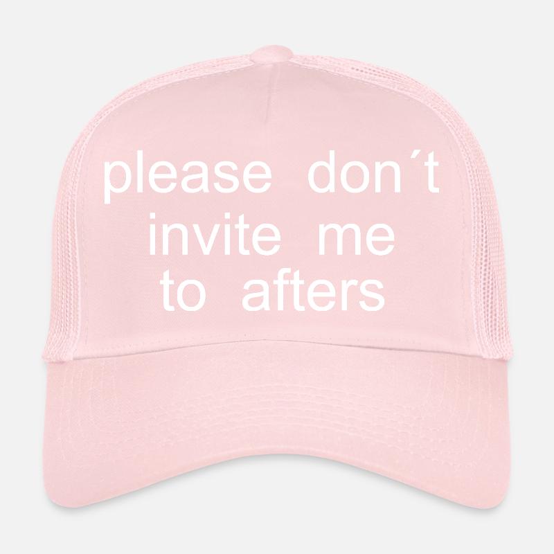 please dont invite me to afters Trucker Cap