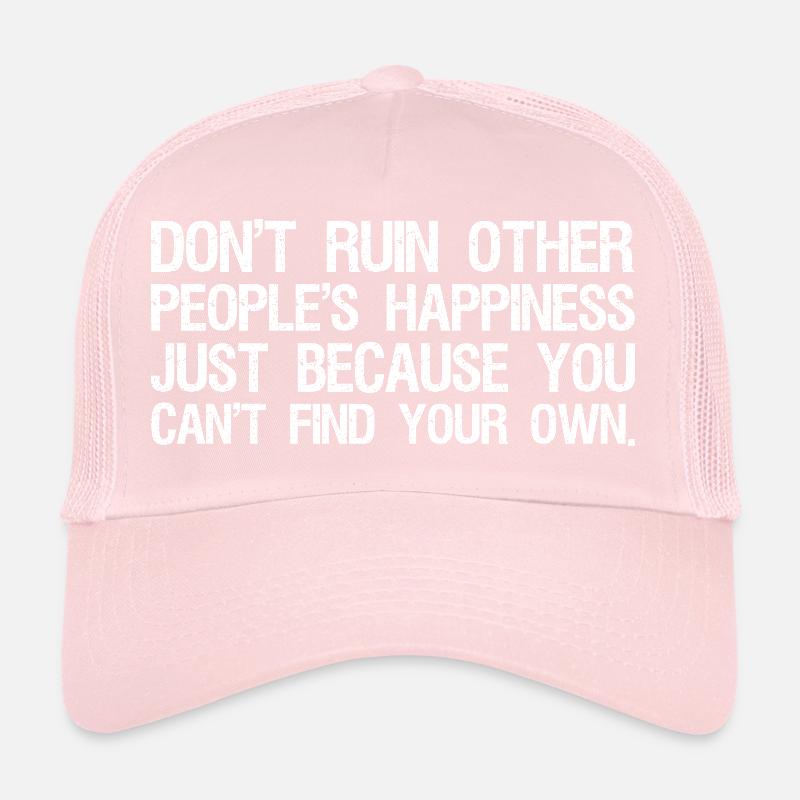 ne gâchent pas le bonheur des autres simplement parce que Casquette trucker 
