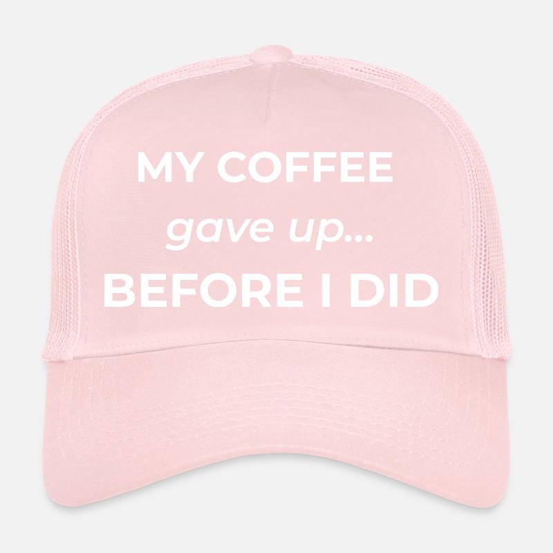 My coffee gave up before I did – funny coffee quot Trucker Cap