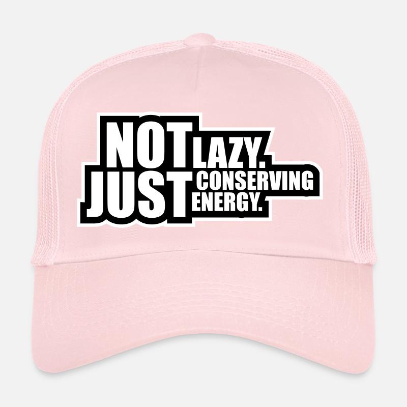Not Lazy Just Conserving Energy Funny Lazy Saying Trucker Cap